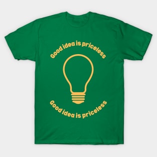 Good idea is priceless T-Shirt